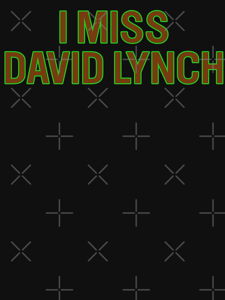 I Miss David Lynch by fusedtees