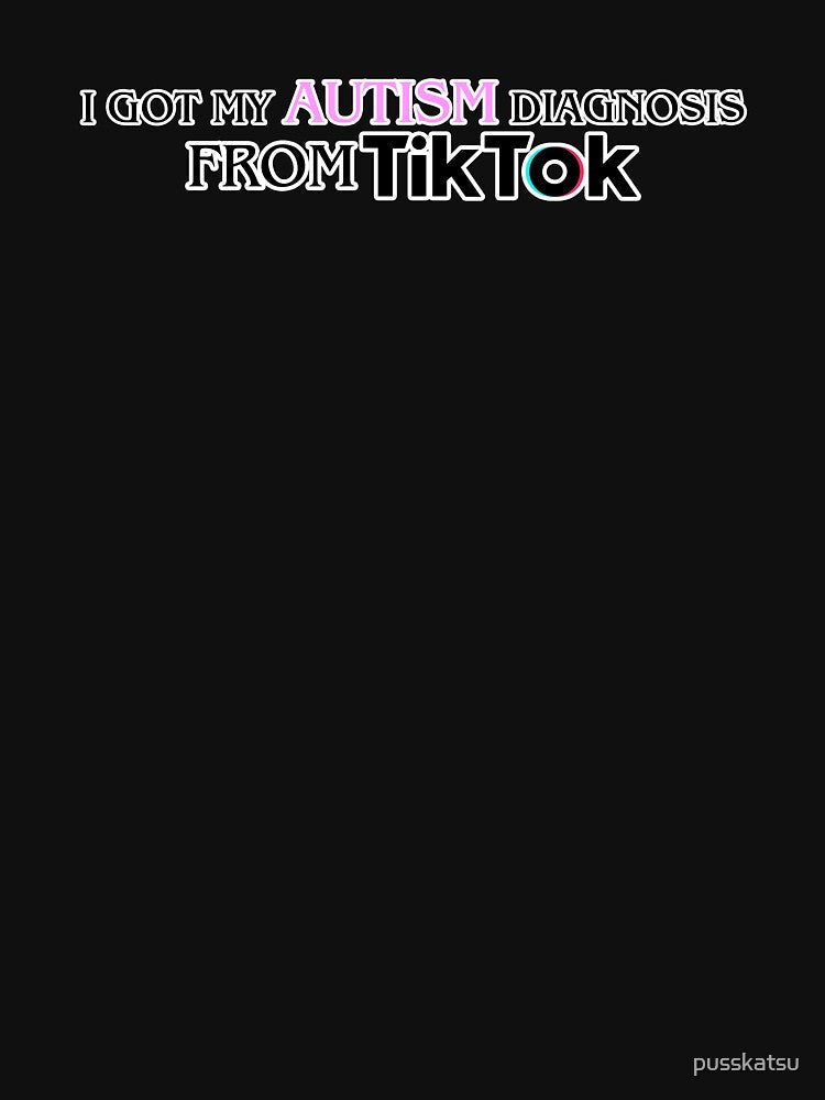 I got my autism diagnosis from Tik Tok by pusskatsu