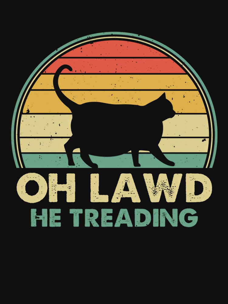 Oh Lawd He Treading Retro Cat Gift For Meme Lovers by CarAce