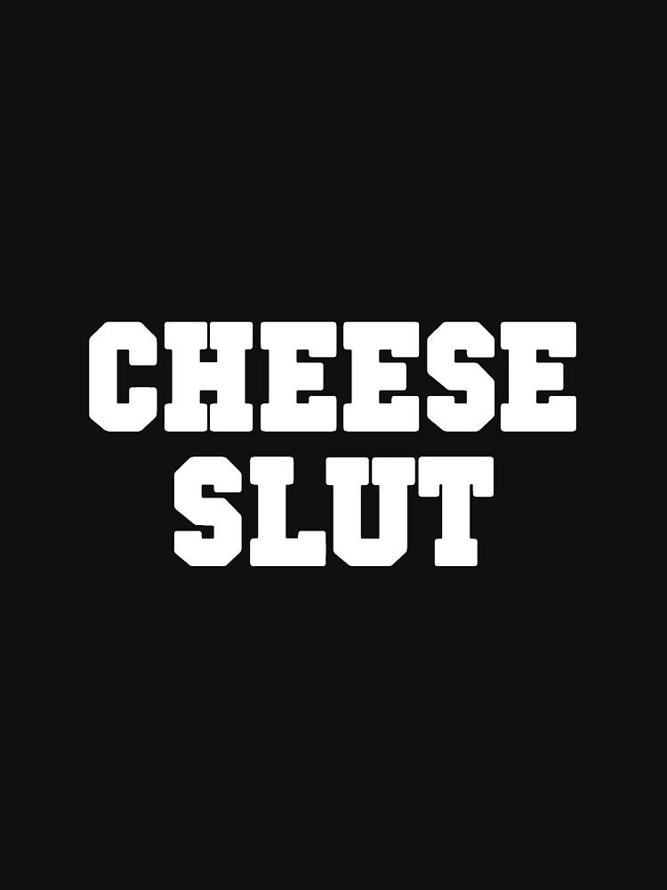 Cheese Slut Best Selling by JewelzWill