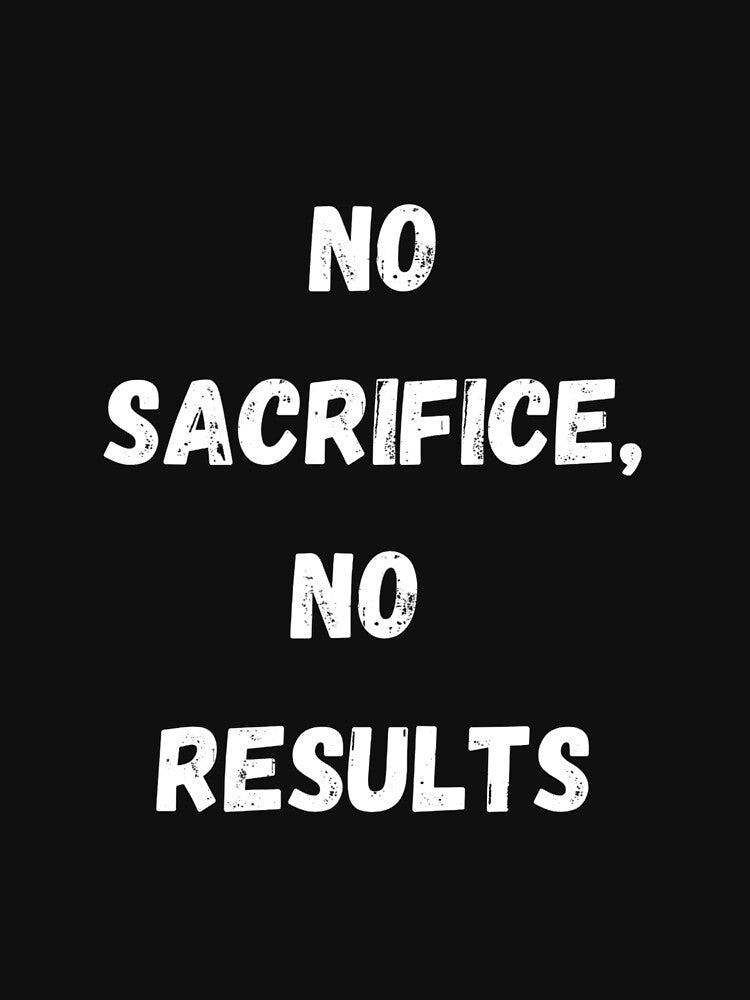 No sacrifice, no results. by GymEssentials12