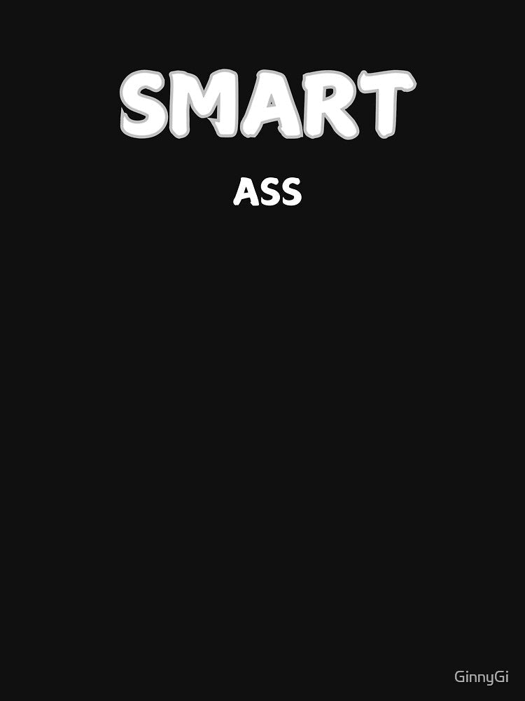 Smart Ass funny statement by GinnyGi