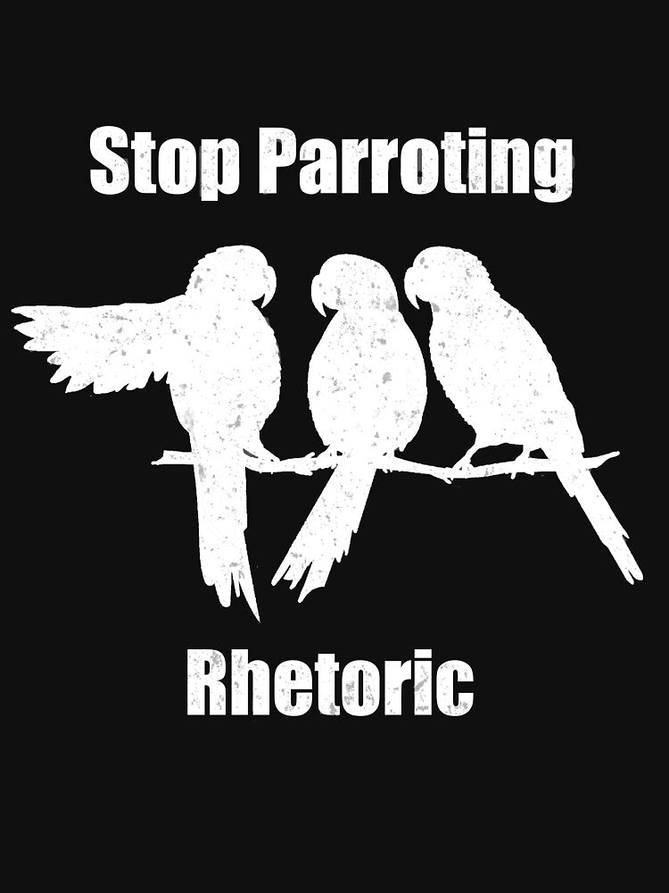 Stop Parroting Rhetoric by ROEfifty