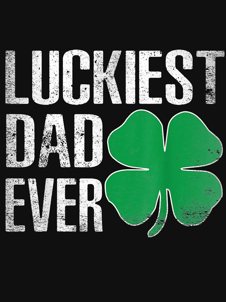 St Patrick's Day For Dad Luckiest Dad Irish Paddy's by melisenda