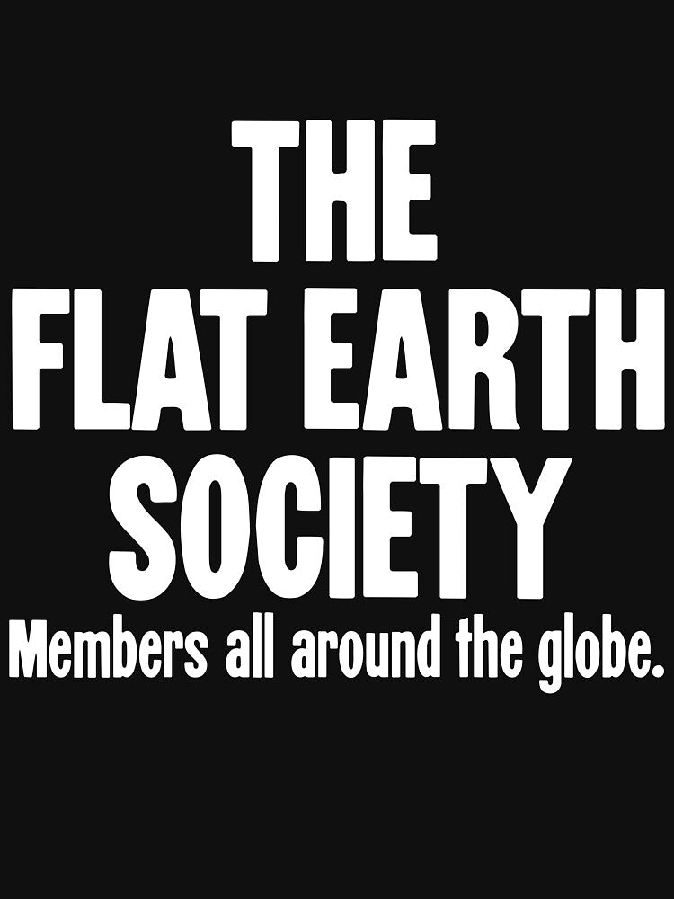 The Flat Earth Society: Members all around the globe. by Good-Looking Corpse
