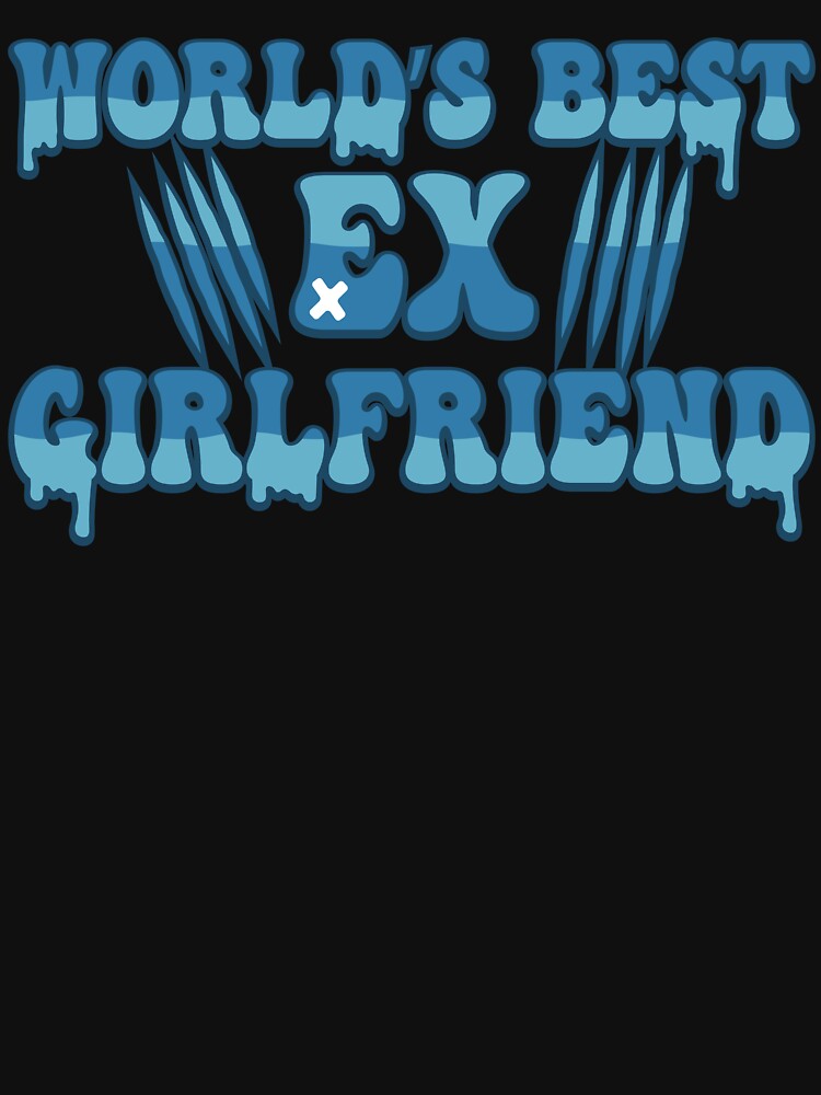 Worlds Best Ex Girlfriend by THROUGH-LIFE