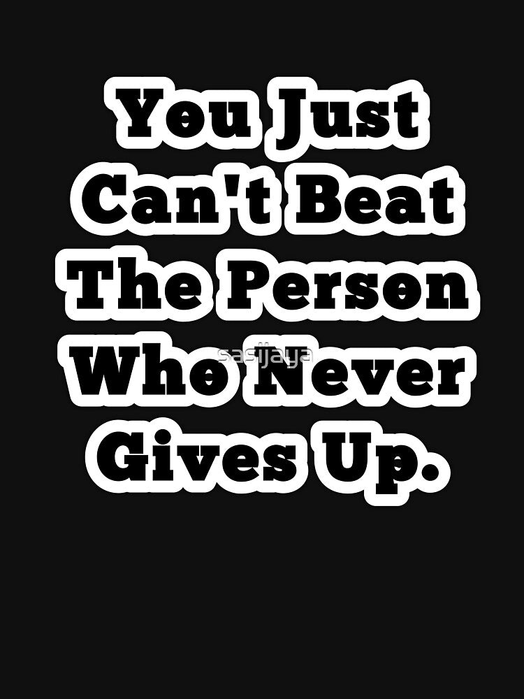 You Just Can't Beat The Person Who Never Gives Up by sasijaya