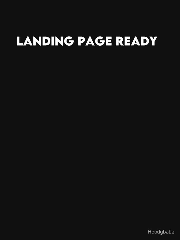 Landing Page Ready T-Shirt for Web Designers, Developers & Digital Marketers by Hoodybaba