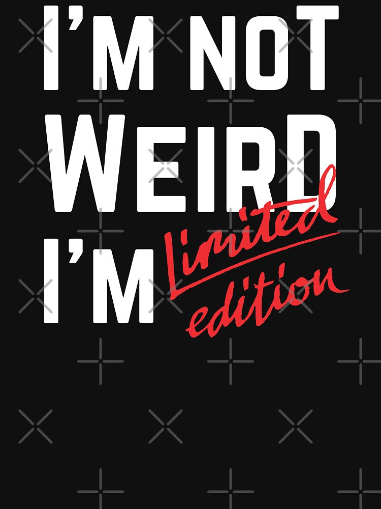 I'm Not Weird I'm Limited Edition by Bella85s