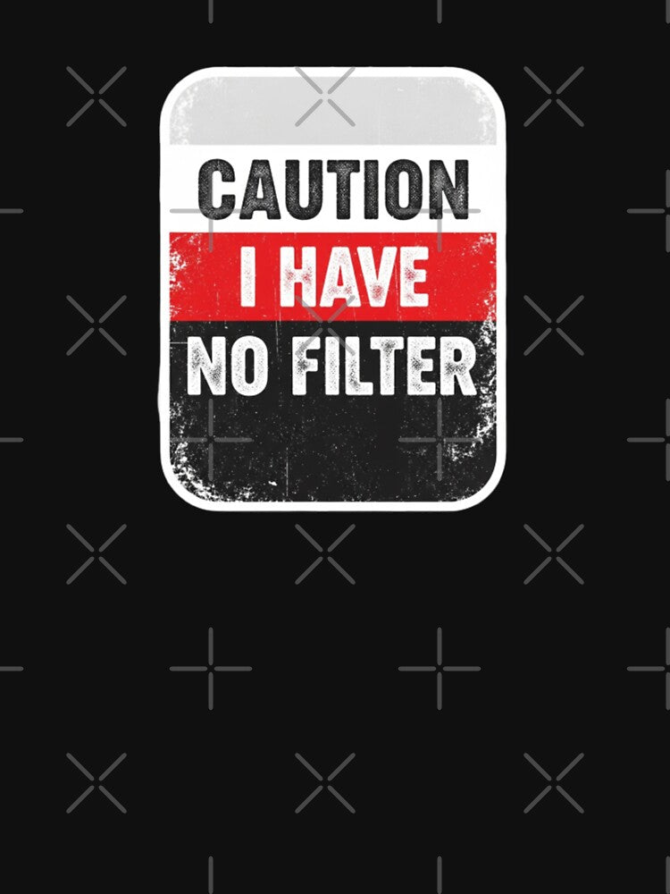 Caution I Have No Filter Funny Sarcastic by PopStars1993