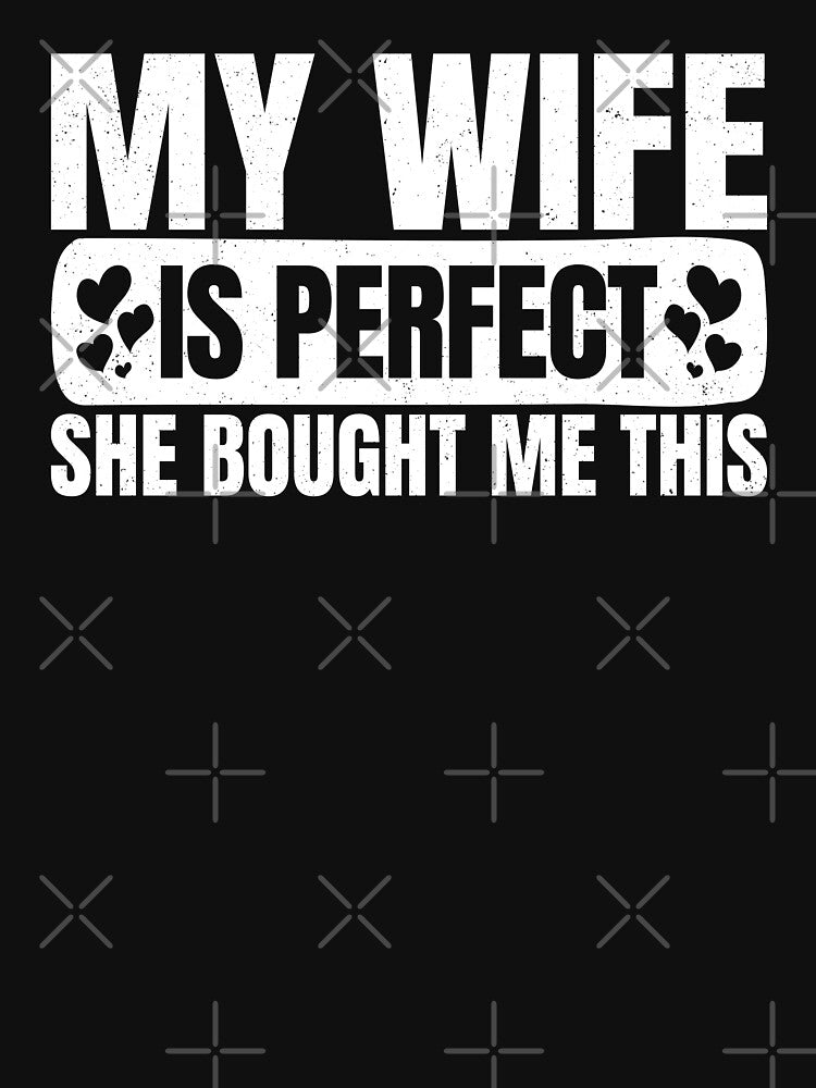 My Wife Is Perfect She Bought Me Thais, Funny Gift For Husband by DADA635