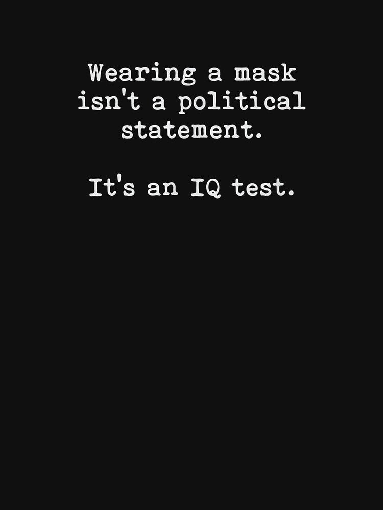 Wearing A Mask Isn't A Political Statement It's An Iq Test by charissamo77