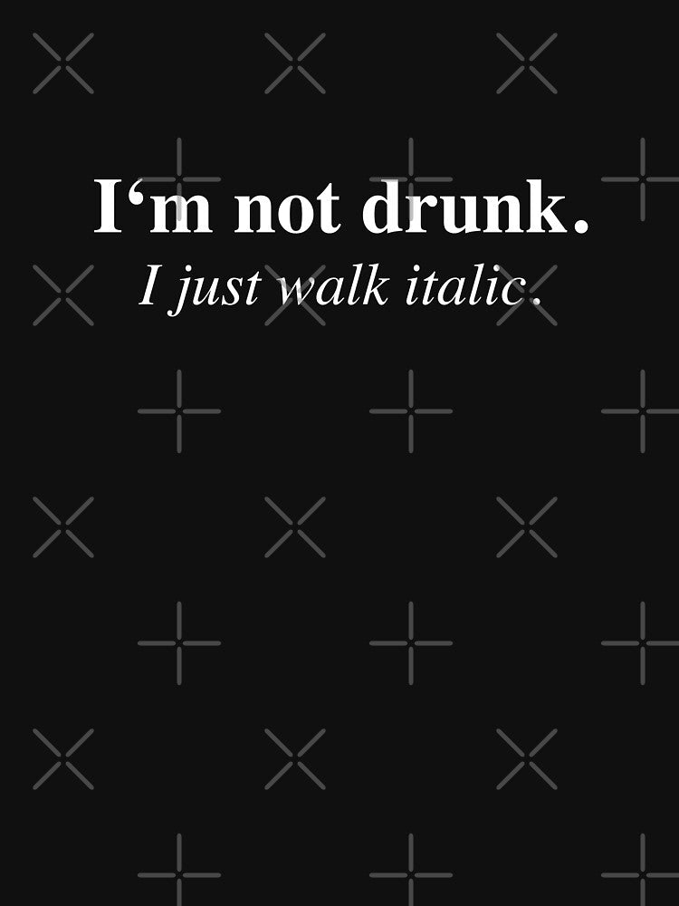 Im Not Drunk I Just Walk Italic by CreareAT