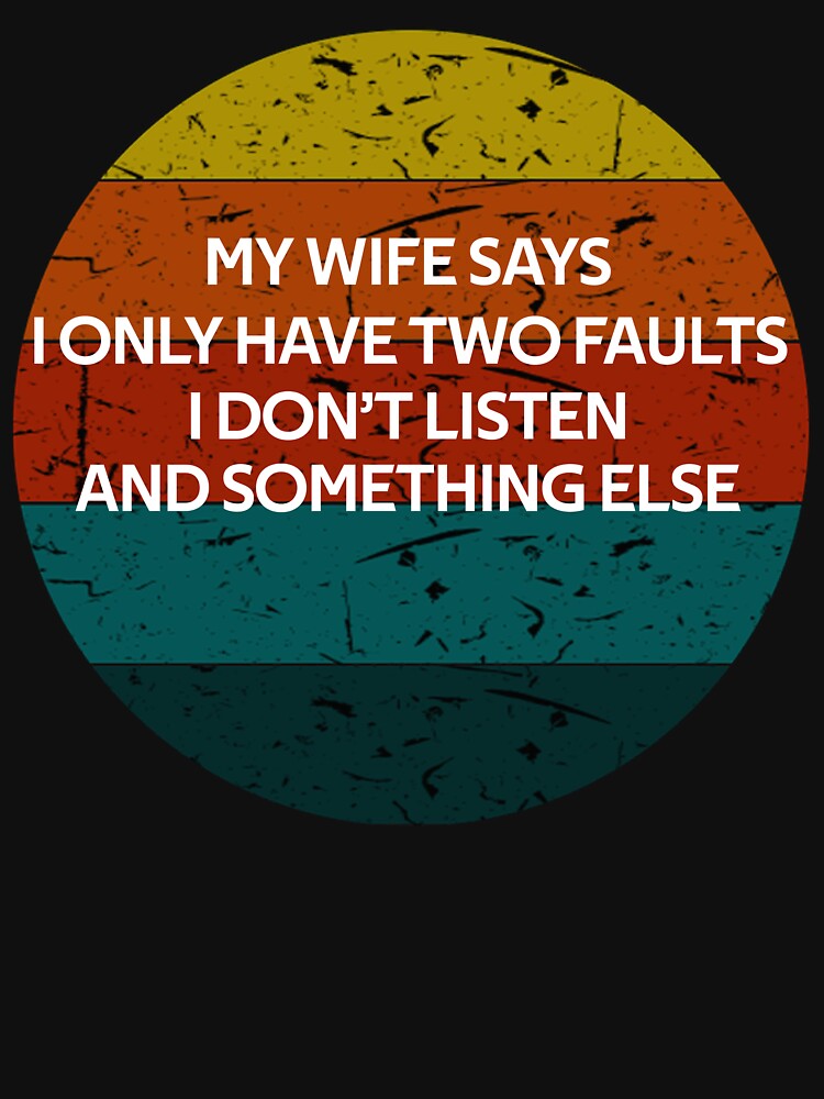 My Wife Says I Have Two Faults Don't Listen & Something Else Vintage by rachidhaz