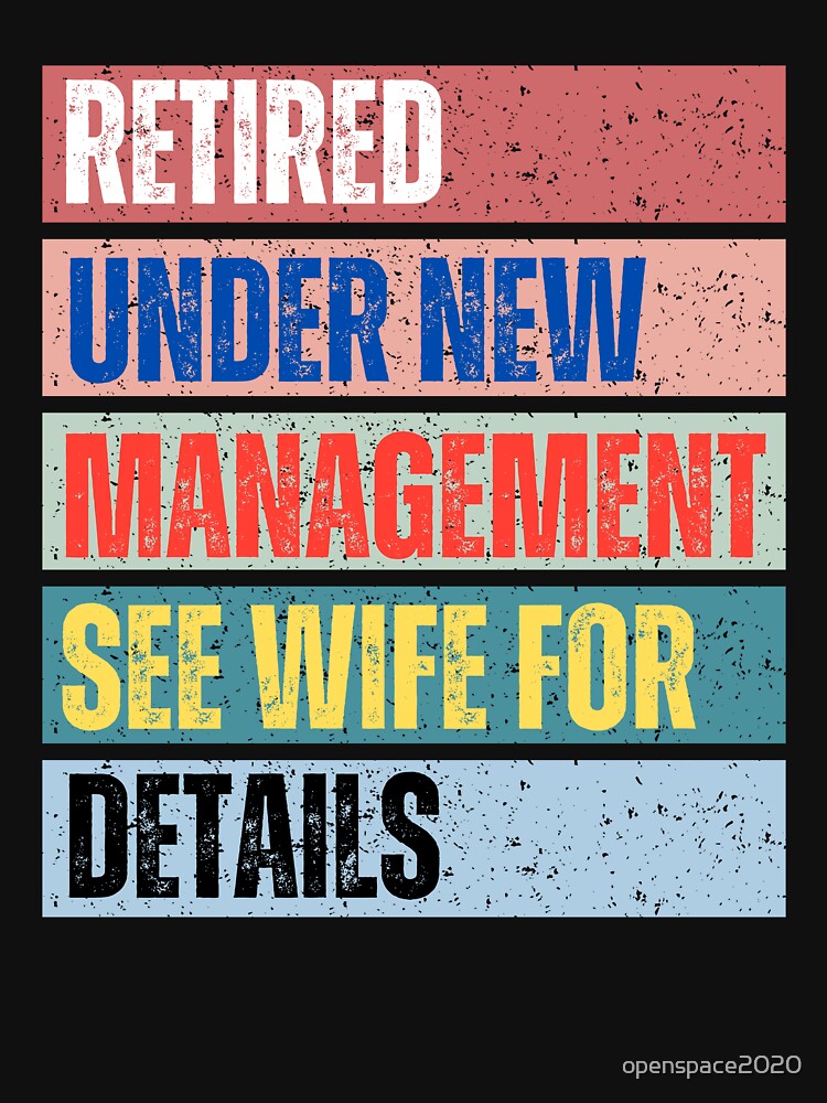 Retired under new management see wife fore details graphic design by Openspace2020