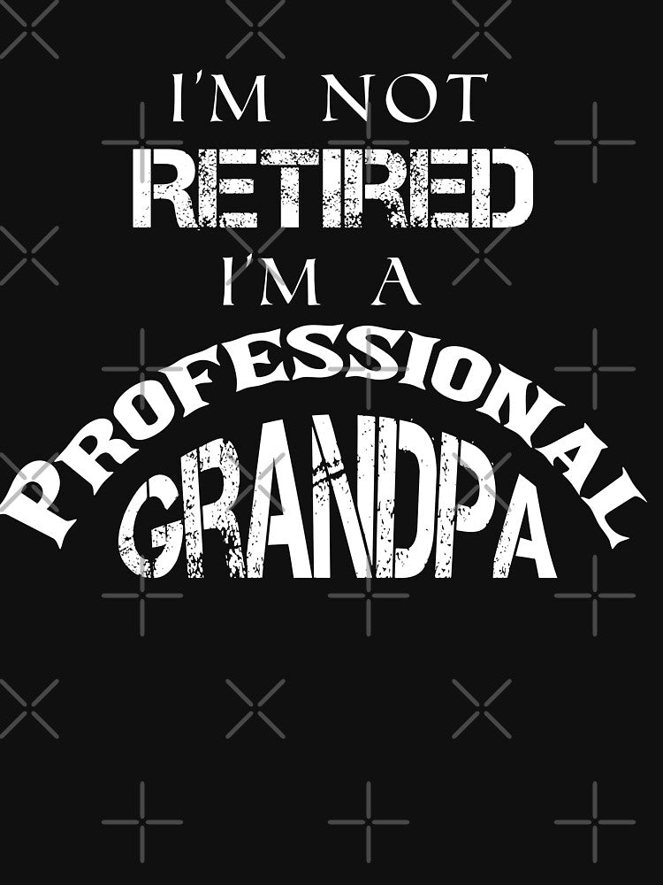 Funny Saying, I'm not Retired I'm a Professional Grandpa, Gifts Idea For Grandpa by Hna789