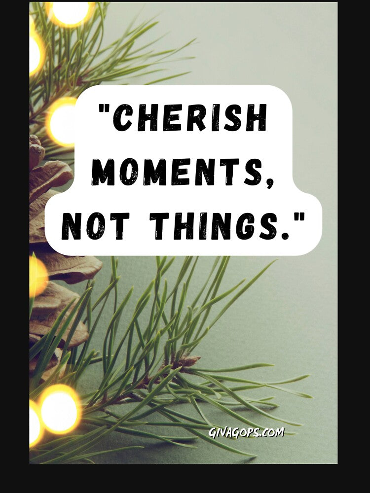 "Cherish moments, not things." by CUTESTUFFnow