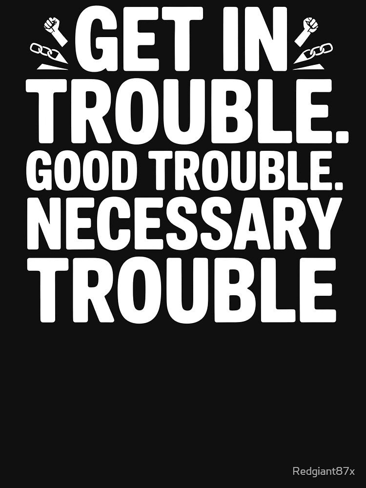 Get In Good Necessary Trouble – Activism Statement with Purpose by Redgiant87x