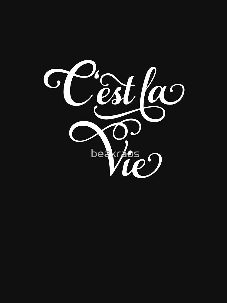 C'est la Vie, "that's life" French quote, white lettering by beakraus
