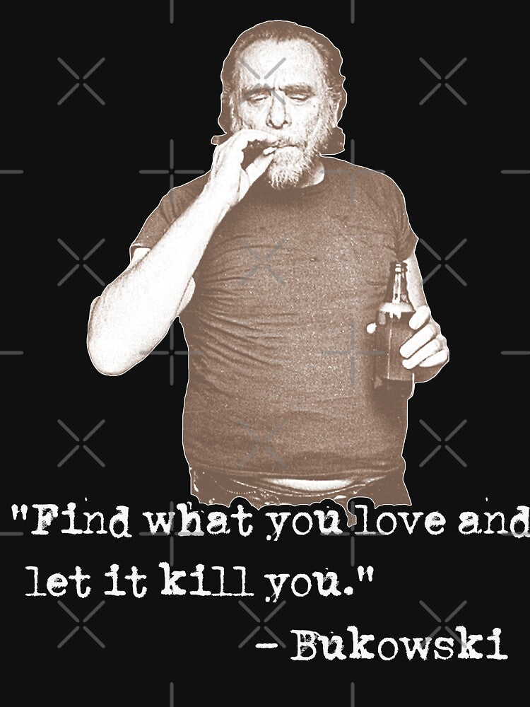 Charles Bukowski ))(( Find What You Love Quote by acquiesce13