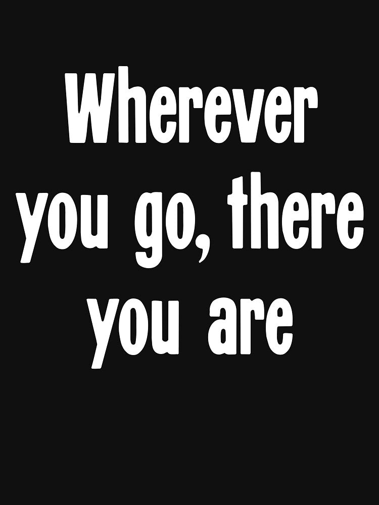 Wherever You Go, There You Are by Good-Looking Corpse