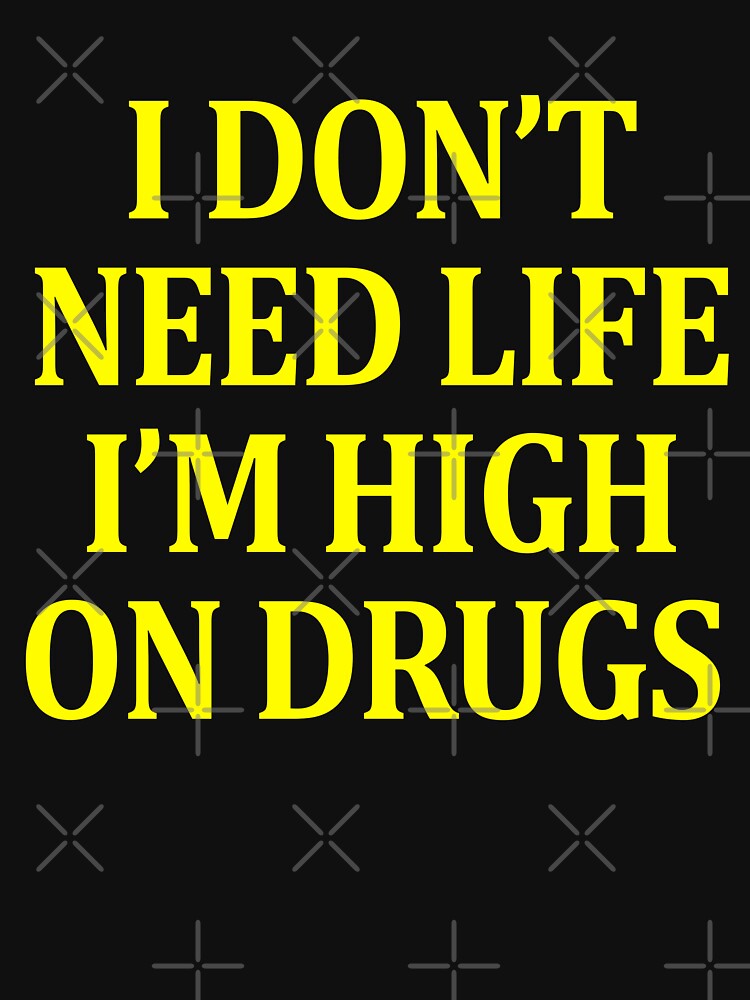 I Don't Need Life I'm High On Drugs by audreyyun