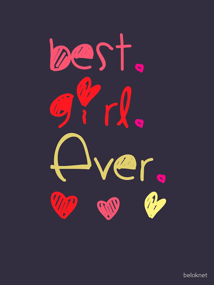 Best. Girl. Ever. by beloknet