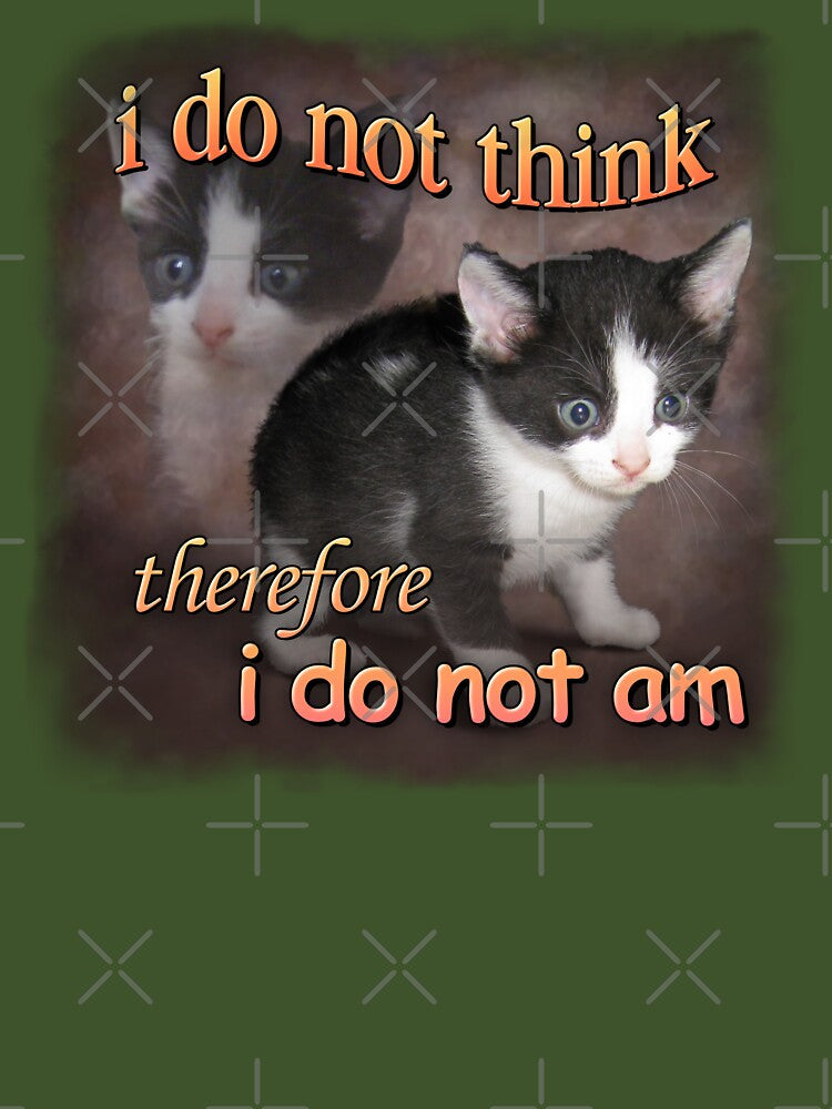I do not think therefore I do not am - cat meme portrait by snazzyseagull