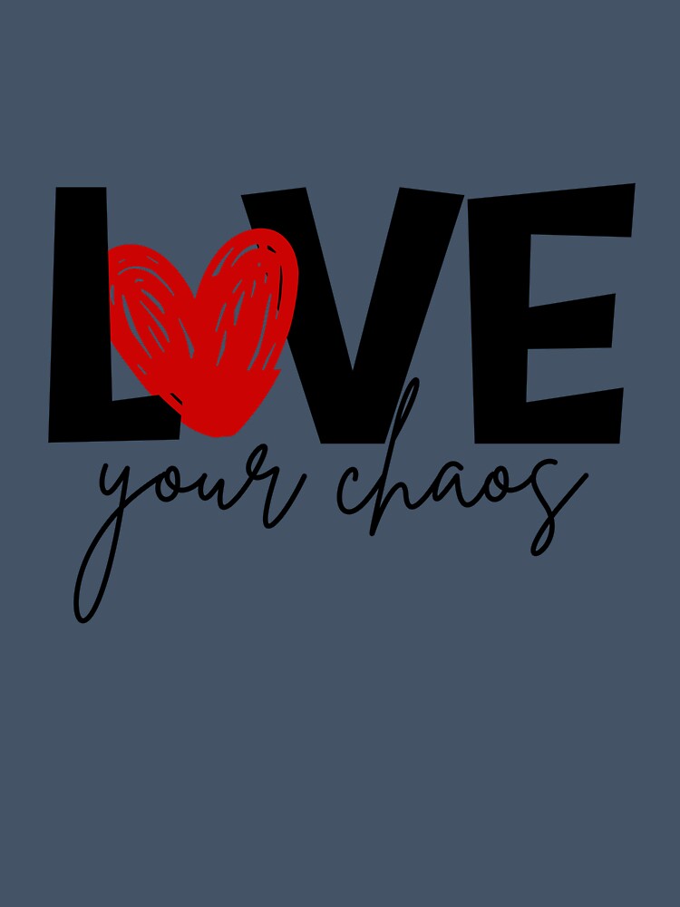 Love your chaos by Gohrin.co