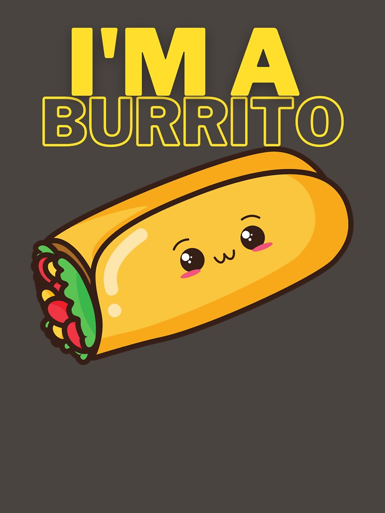 I'm a Burrito! Fun Silly humour comedy novelty by moztheatre