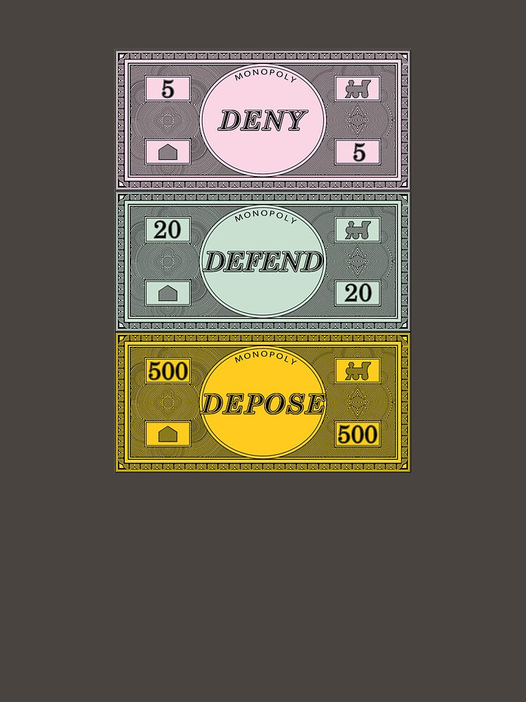 DENY DEFEND DEPOSE Monopoly Money by brehto
