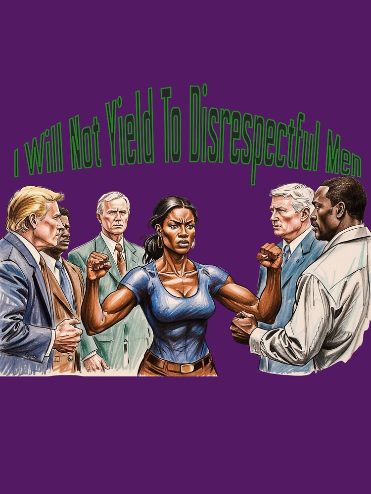 I Will Not Yield To Disrespectful Men by gpkool