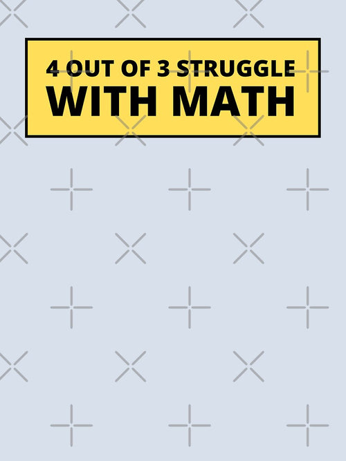 4 out of 3 struggle with math by TomorrowQuotes