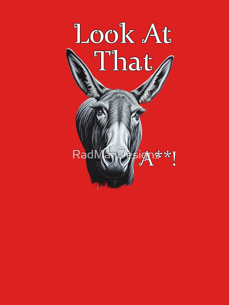 Look At That A**! by RadManDesigns