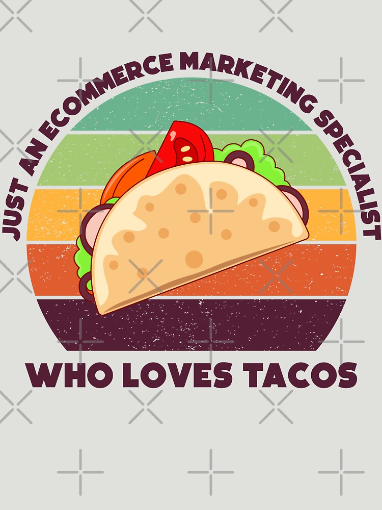 Just an Ecommerce marketing specialist who loves tacos, dark text, funny food lovers Ecommerce marketing specialist, marketing department, humor, joke, meme, tacos lover, foodie worker, mexican food by SGS-