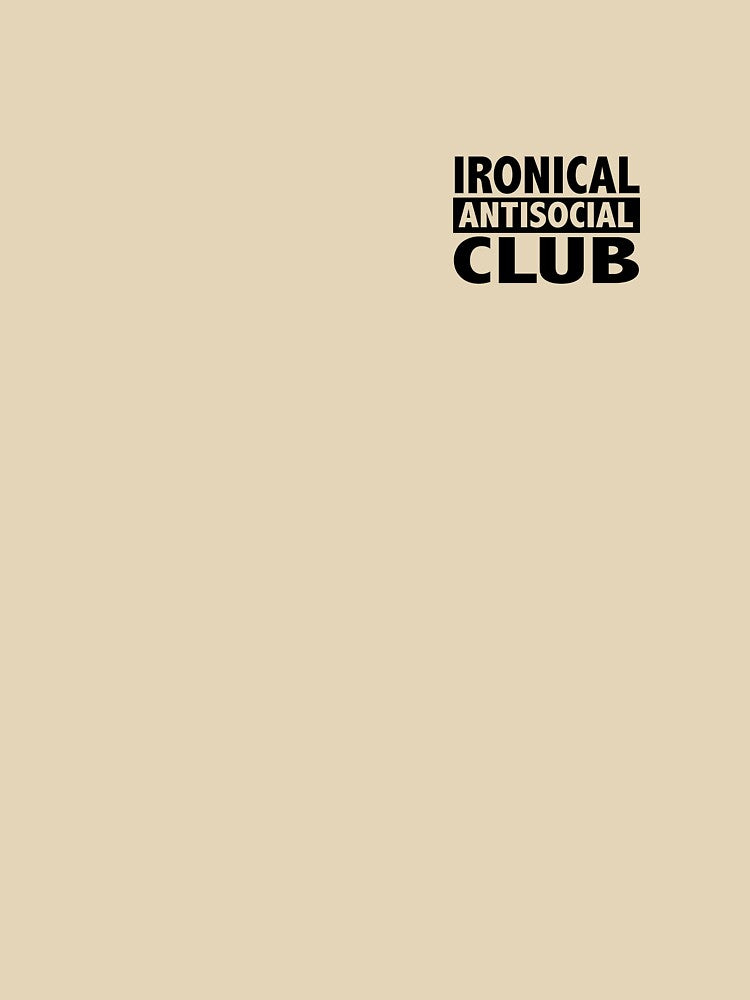 IRONICAL ANTISOCIAL CLUB by WhiteShirtGuy