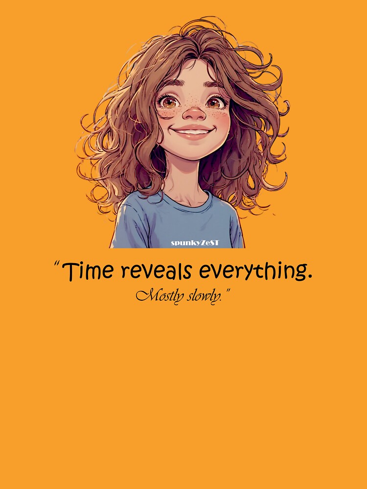 “Time reveals everything. Mostly slowly.” - Peggy @ spunkyZeST by spunkyZeST