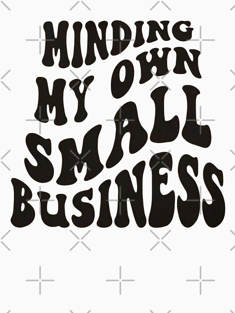 Copy of Copy of Minding my own small business,For Her, Gift For Mom, Boho&design,Minding My Own Small by Sophistical
