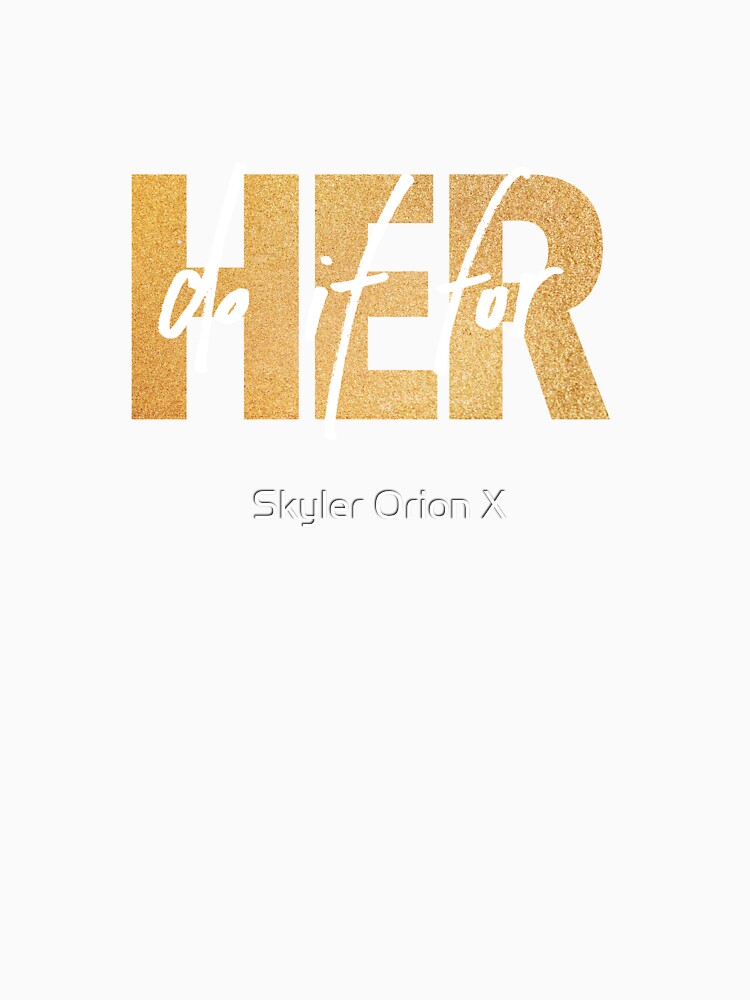 DO IT FOR HER by Skyler Orion X