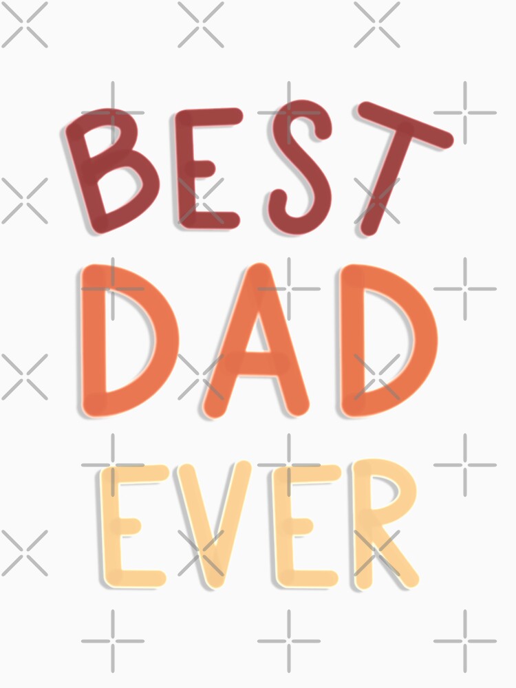 Copy of Best Dad Ever Red, Orange, and Yellow by eaprice19