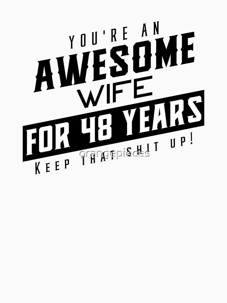 You're An Awesome Wife for 48 Years Keep That Shit Up - Wedding Anniversary Shirt, Funny Anniversary Gift For Wife, Anniversary Shirt For Wife by Orange Pieces
