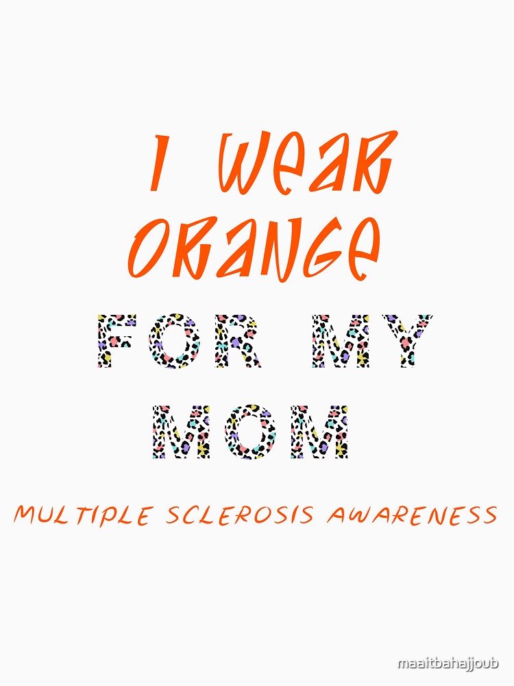 I Wear Orange for My Mom Multiple Sclerosis Awareness by maaitbahajjoub