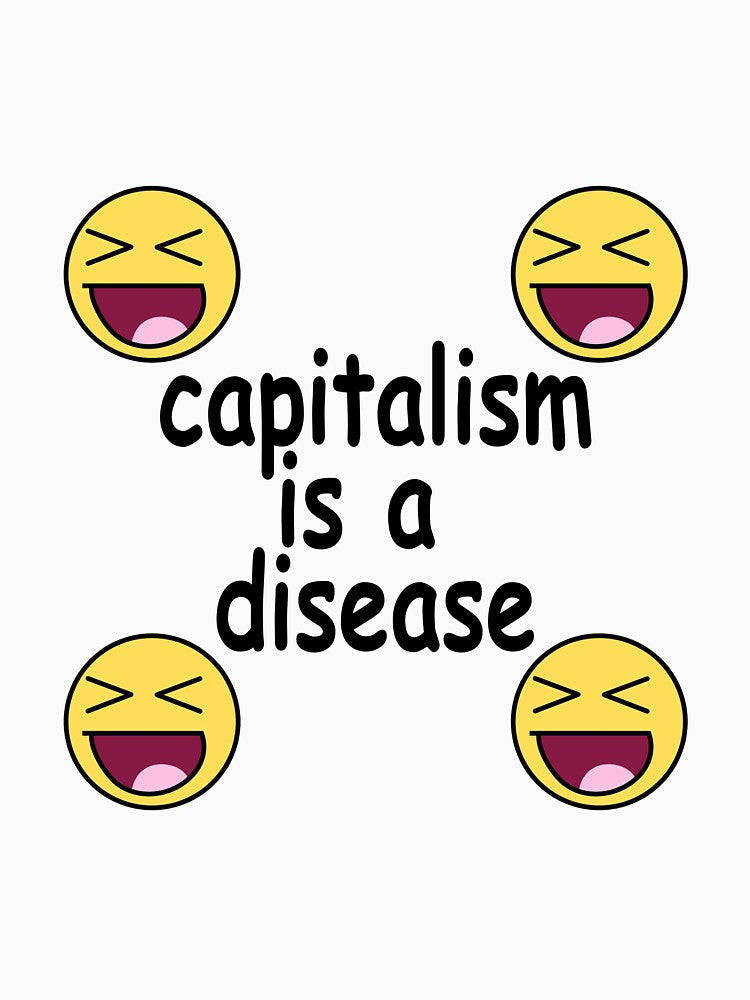 CAPITALISM IS A DISEASE by darkfruits420