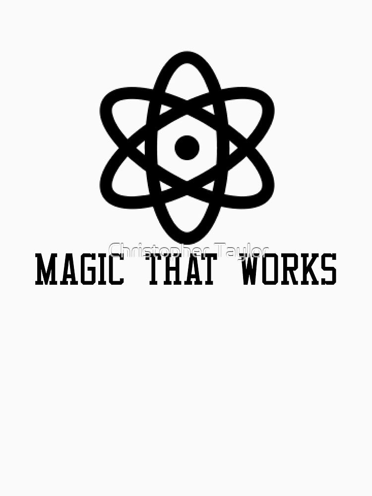 Magic That Works | Science - Shirt Design by Christopher Taylor