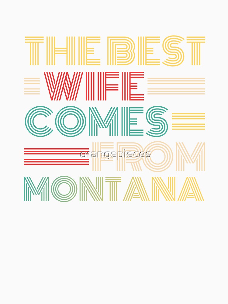 The Best Wife Comes From Montana , Best gifts for her, Gift Idea To My Wonderful Wife by Orange Pieces