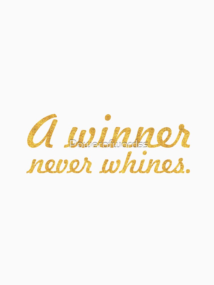 A winner never whines... Inspirational Quote by Powerofwordss