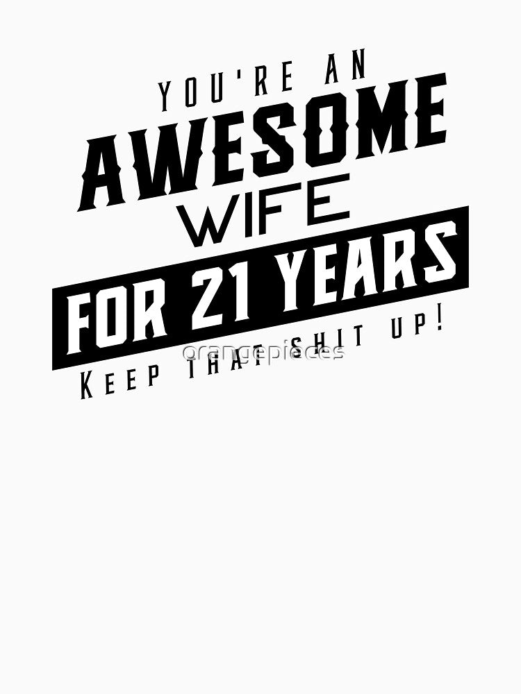 You're An Awesome Wife for 21 Years Keep That Shit Up - Wedding Anniversary Shirt, Funny Anniversary Gift For Wife, Anniversary Shirt For Wife by Orange Pieces