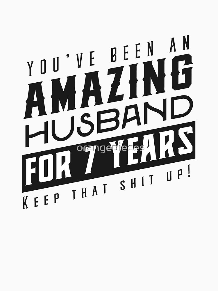 You’ve Been An Amazing Husband for 7 Years Keep That Shit Up - Wedding Anniversary Shirt, Funny Anniversary Gift For Husband by Orange Pieces