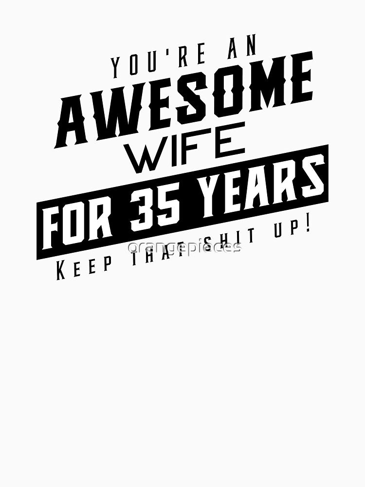 You're An Awesome Wife for 35 Years Keep That Shit Up - Wedding Anniversary Shirt, Funny Anniversary Gift For Wife, Anniversary Shirt For Wife by Orange Pieces