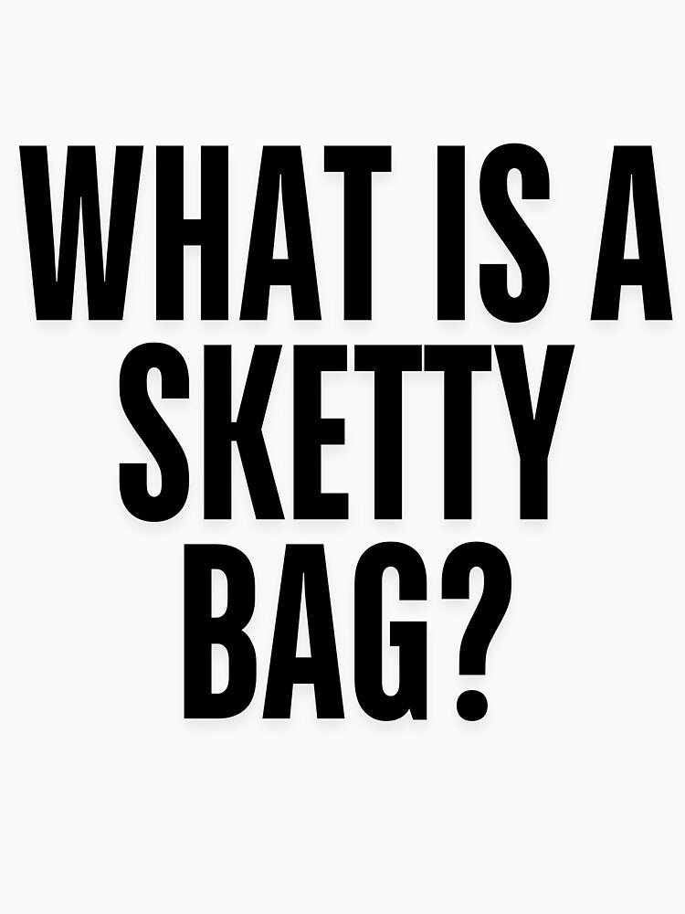 WHAT IS A SKETTY BAG? by skettybag